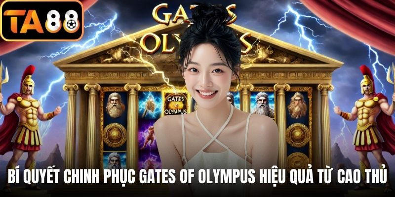 Bí quyết chinh phục Gates Of Olympus hiệu quả từ cao thủ