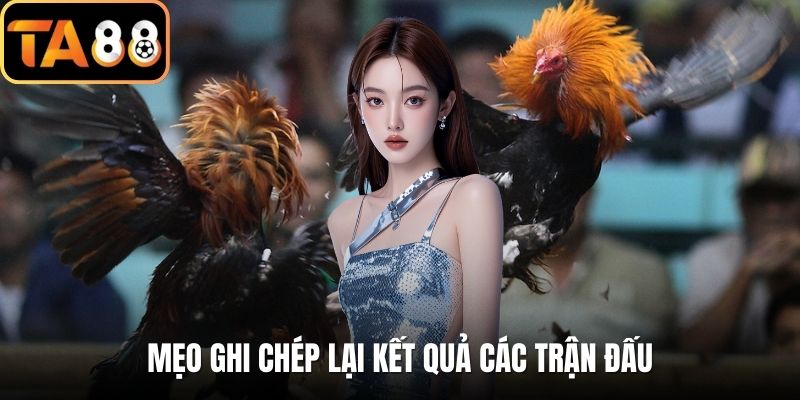 Mẹo ghi chép lại kết quả các trận đấu