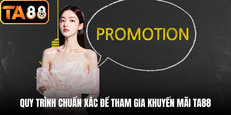 Quy trình chuẩn xác để tham gia khuyến mãi TA88