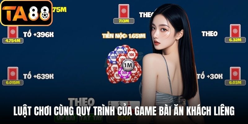 Luật chơi cùng quy trình của game bài ăn khách liêng